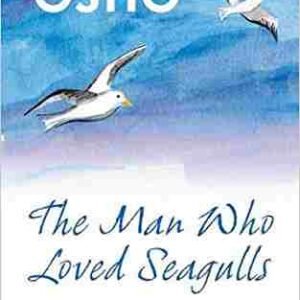 The Man Who Loved Seagulls: Essential Life Lessons from the World's Greatest Wisdom Traditions