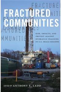 Fractured Communities: Risk, Impacts, and Protest Against Hydraulic Fracking in U.S. Shale Regions