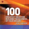 The 100 Greatest Ideas for Building the Business of Your Dreams