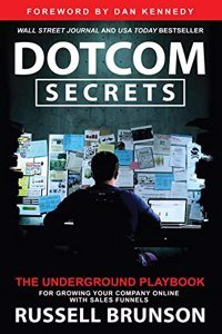 Dotcom Secrets The Underground Playbook For Growing Your Company Online With Sales Funnels