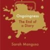 Ongoingness: The End of a Diary