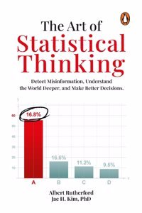 The Art of Statistical Thinking: Detect Misinformation, Understand the World Deeper, and Make Better Decisions [Paperback] Rutherford, Albert and Kim, Jae H. [Paperback] Rutherford, Albert and Kim, Jae H. [Paperback] Rutherford, Albert and Kim, Jae