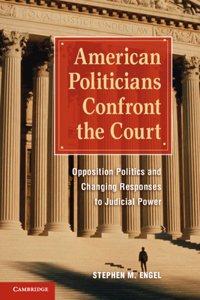 American Politicians Confront the Court: Opposition Politics and Changing Responses to Judicial Power