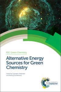 ALTERNATIVE ENERGY SOURCES FOR GREEN CHEMISTRY: Volume 47 (Green Chemistry Series)