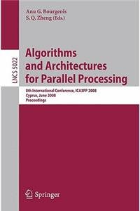 Algorithms and Architectures for Parallel Processing: 8th International Conference, Ica3pp 2008, Agia Napa, Cyprus, June 9-11, 2008, Proceedings